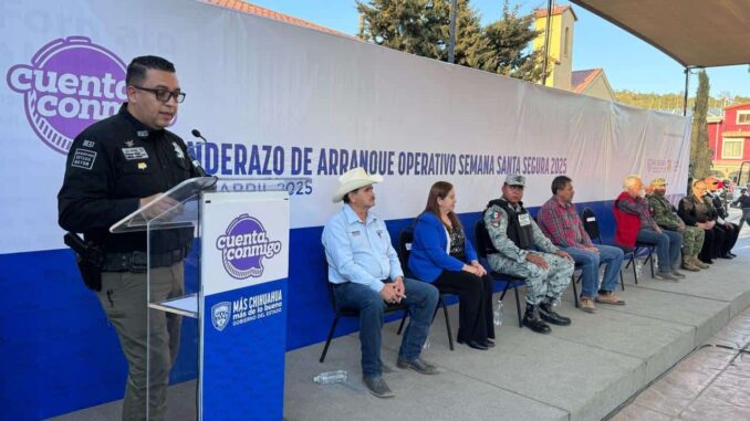 Arranca Operativo “Semana Santa Segura 2025” con Banderazo oficial en Creel